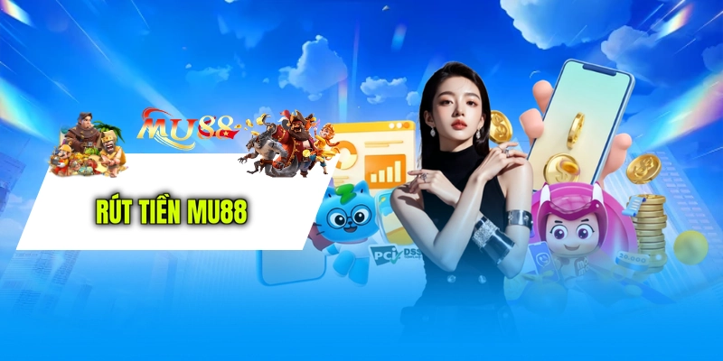 Rút tiền MU88