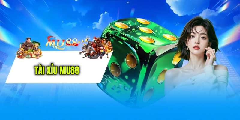 Tài Xỉu MU88